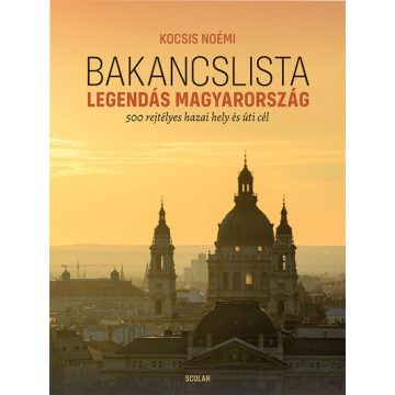   Bakancslista - Legendás Magyarország - 500 rejtélyes hazai hely és úti cél  - Kocsis Noémi