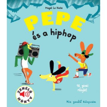 Magali Le Huche - Pepe és a hiphop - Zenélő könyv