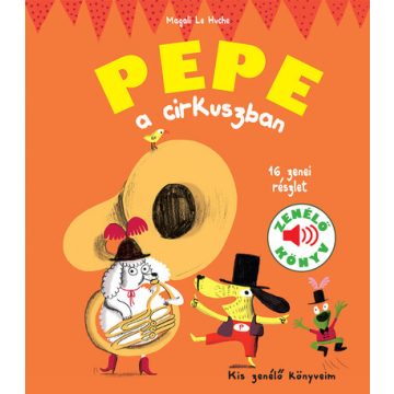 Pepe a cirkuszban - Kis zenélő könyveim - Magali Le Huche