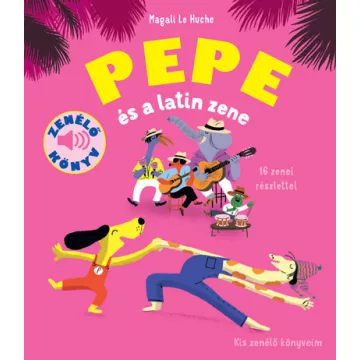  Pepe és a latin zene - Kis zenélő könyveim - Magali Le Huche 