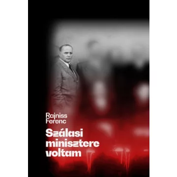 Rajniss Ferenc - Szálasi minisztere voltam