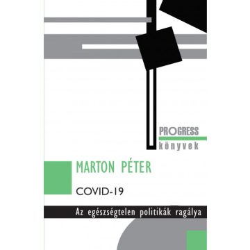   Marton Péter - Covid-19 - Az egészségtelen politikák ragálya