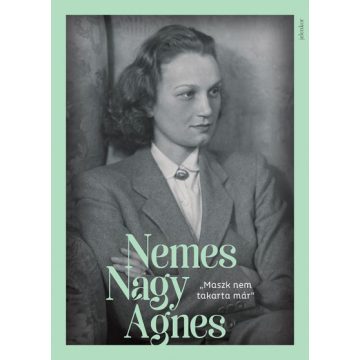   Nemes Nagy Ágnes - "Maszk nem takarta már" - Nemes Nagy Ágnes-képeskönyv