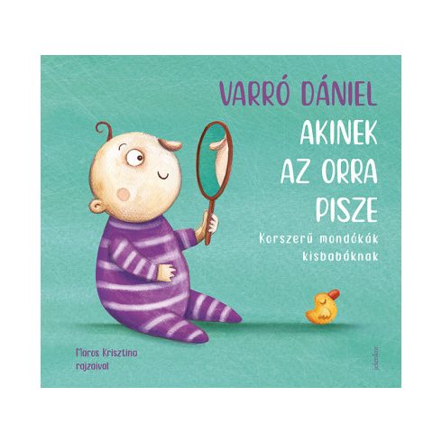 Varró Dániel - Akinek az orra pisze - Korszerű mondókák kisbabáknak