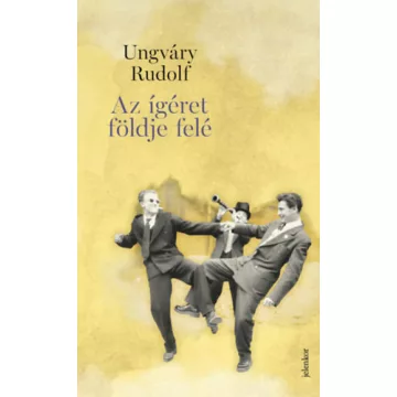 Az ígéret földje felé - Ungváry Rudolf (kötött áras)