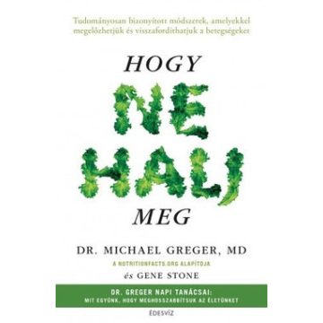 dr. Michael Greger - Hogy ne halj meg  
