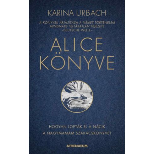 Karina Urbach - Alice könyve - Hogyan lopták el a nácik a nagymamám szakácskönyvét
