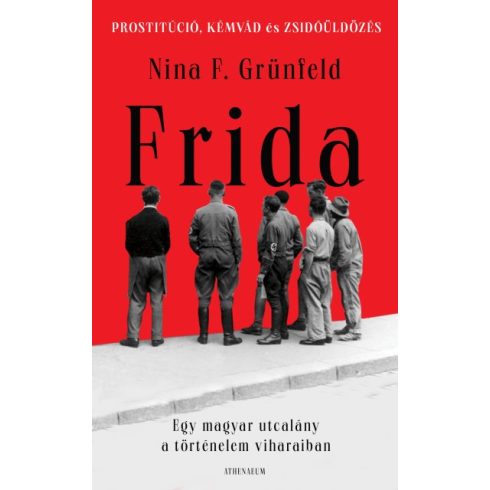 Nina F. Grünfeld - Frida - Egy magyar utcalány a történelem viharaiban