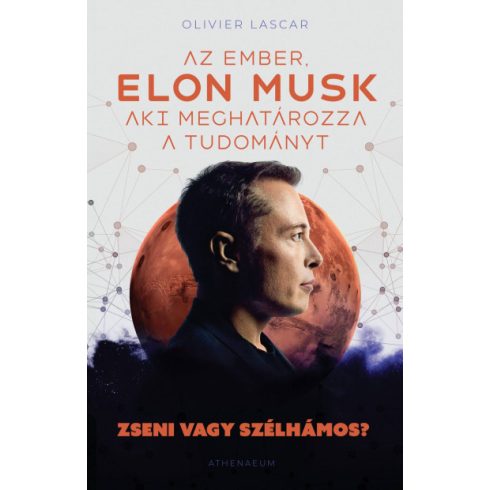 Elon Musk - Az ember, aki meghatározza a tudományt - Zseni vagy szélhámos?-Olivier Lascar