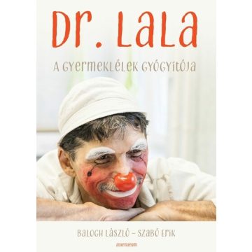   Dr. Lala - A gyermeklélek gyógyítója -  Balogh László, Szabó Erik