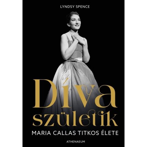 Díva születik - Maria Callas titkos élete  - Lyndsy Spence (kötött áras)