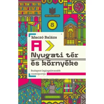   A Nyugati tér és környéke - Maczó Balázs (kötött áras) 