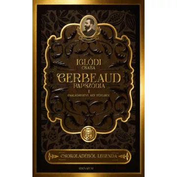   Gerbeaud-rapszódia - Családregény két tételben - Iglódi Csaba (kötött áras) 