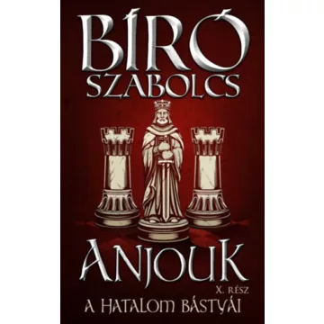   Anjouk X. - A hatalom bástyái  - Bíró Szabolcs (kötött áras) 