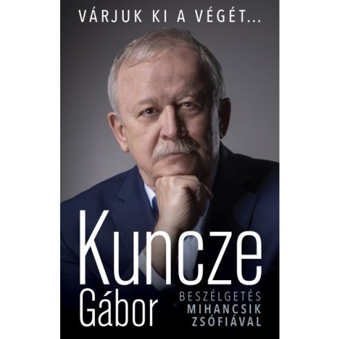 Kuncze Gábor - Várjuk ki a végét... - Beszélgetés Mihancsik Zsófiával 