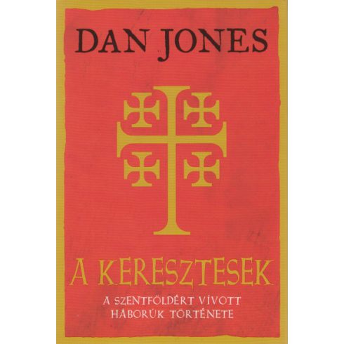 Dan Jones - A keresztesek - A Szentföldért vívott háborúk története