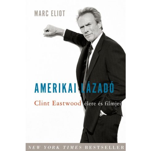 Marc Eliot - Amerikai lázadó - Clint Eastwood élete és filmjei