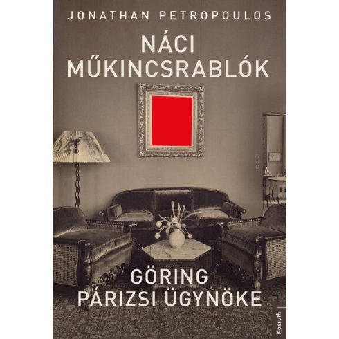 Jonathan Petropoulos - Náci műkincsrablók - Göring párizsi ügynöke