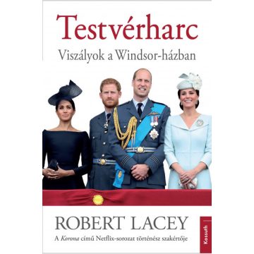 Robert Lacey - Testvérharc - Viszályok a Windsor-házban