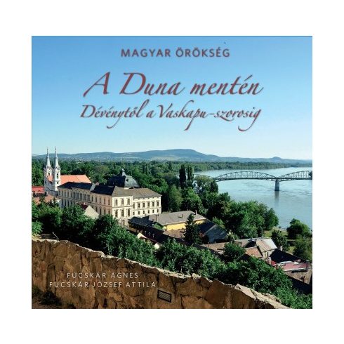 A Duna mentén - Dévénytől a Vaskapu-szorosig - Magyar örökség