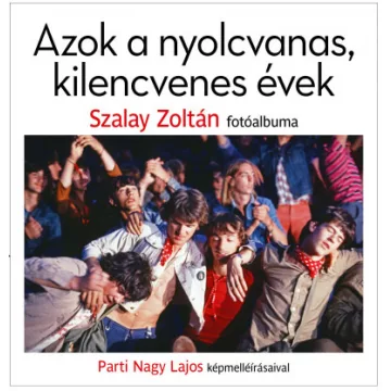   Parti Nagy Lajos és Szalay Zoltán - Azok a nyolcvanas, kilencvenes évek