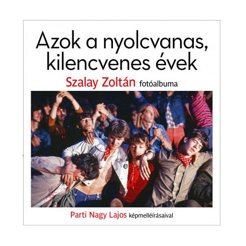 Parti Nagy Lajos és Szalay Zoltán - Azok a nyolcvanas, kilencvenes évek