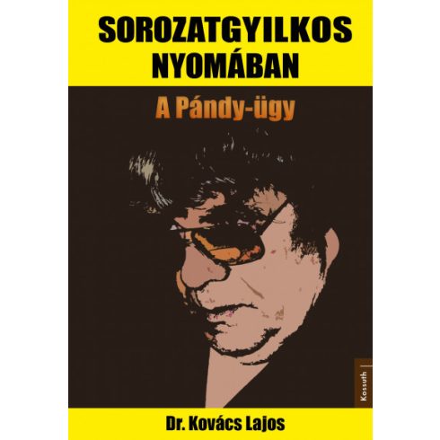 Dr. Kovács Lajos - Sorozatgyilkos nyomában - A Pándy-ügy