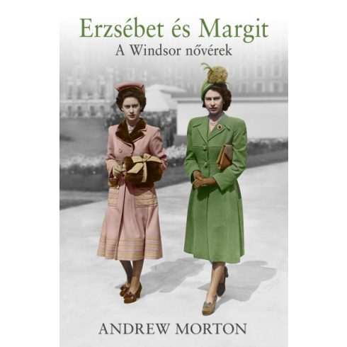Andrew Morton - Erzsébet és Margit - A Windsor nővérek