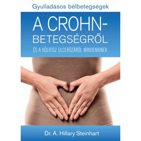 Dr. A. Hillary Steinhart - Gyulladásos bélbetegségek - A Crohn-betegségről és a kólitisz ulcerózáról mindenkinek