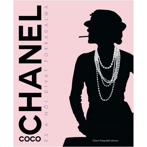 Chiara Pasqualetti Johnson - Coco Chanel és a női divat forradalma