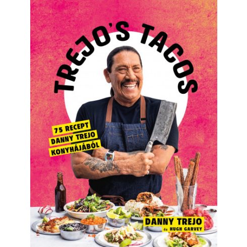 Hugh Garvey - Danny Trejo - Trejo's Tacos - 75 recept Danny Trejo konyhájából