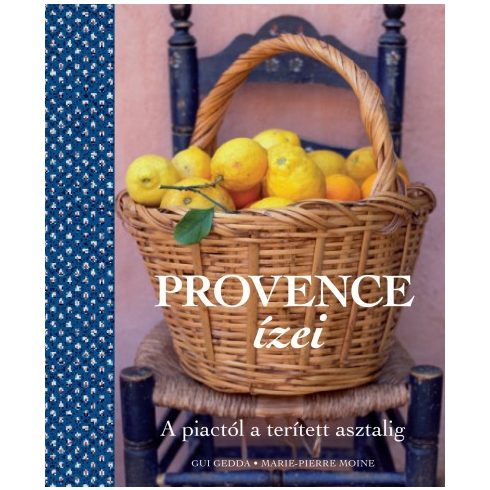 Gui Gedda - Marie-Pierre Moine - Provence ízei - A piactól a terített asztalig