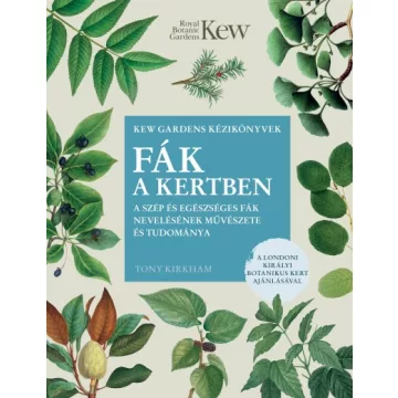   Tony Kirkham - Fák a kertben - A szép és egészséges fák nevelésének művészete és tudománya