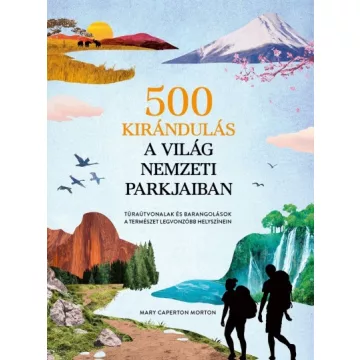   Mary Caperton Morton - 500 kirándulás a világ nemzeti parkjaiban