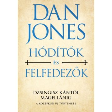   Dan Jones - Hódítók és felfedezők - Dzsingisz kántól Magellánig
