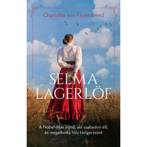 Selma Lagerlöf - A Nobel-díjas írónő, aki szabadon élt, és megalkotta Nils Holgerssont- Charlotte von Feyerabend