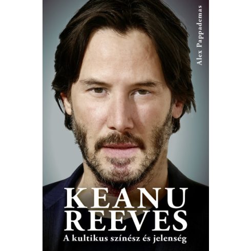 Keanu Reeves - A kultikus színész és jelenség - Alex Pappademas