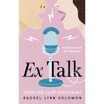Ex Talk - Szerelem első szakításra - Rachel Lynn Solomon