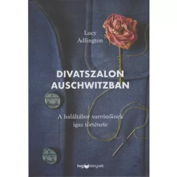   Lucy Adlington - Divatszalon Auschwitzban - A haláltábor varrónőinek igaz története