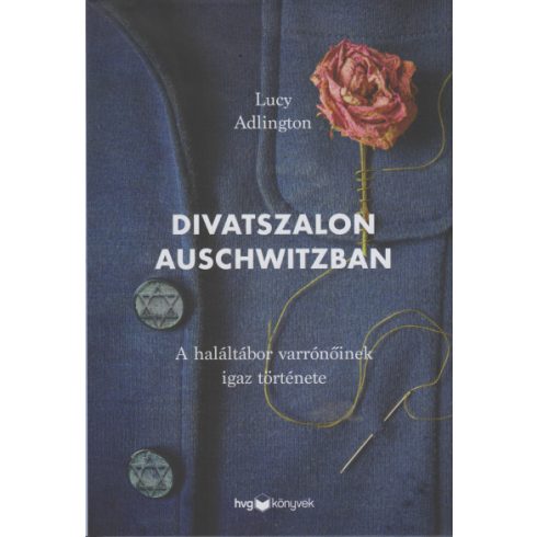 Lucy Adlington - Divatszalon Auschwitzban - A haláltábor varrónőinek igaz története