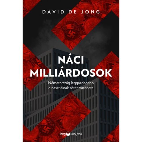 David de Jong - Náci milliárdosok - Németotszág leggazdagabb dinasztiáinak sötét története
