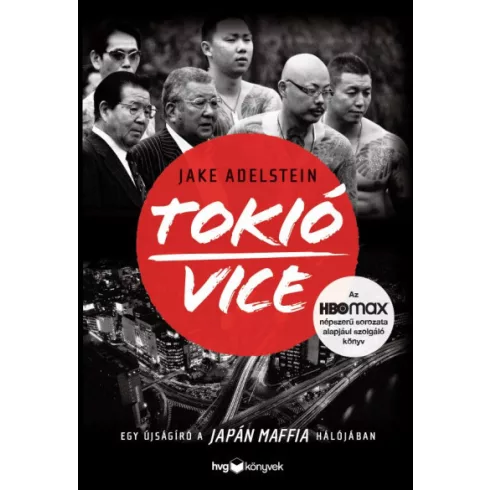 Jake Adelstein - Tokió Vice - Egy újságíró a japán maffia hálójában