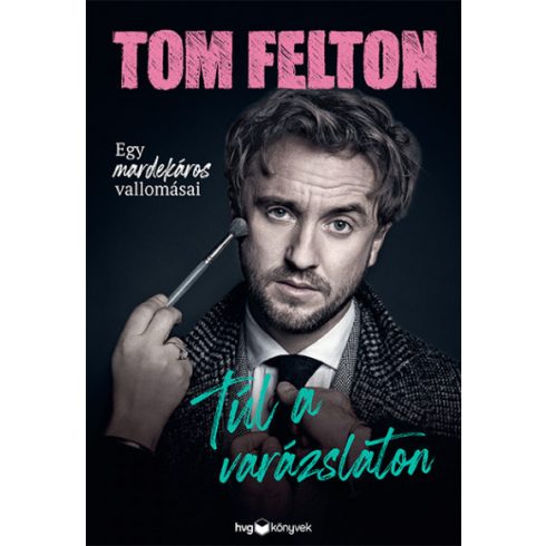 Tom Felton - Túl a varázslaton - Egy mardekáros vallomásai