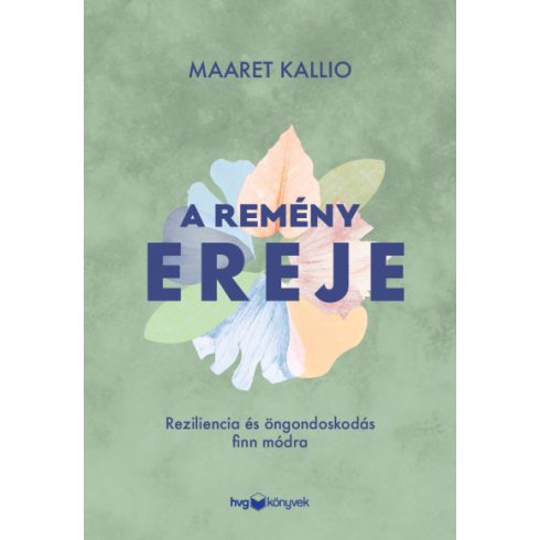 Maaret Kallio - A remény ereje - Reziliencia és öngondoskodás finn módra