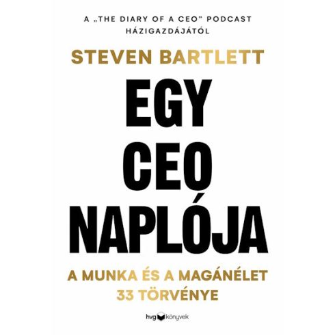 Egy CEO naplója - A munka és a magánélet 33 meghatározó törvénye -  Steven Bartlett