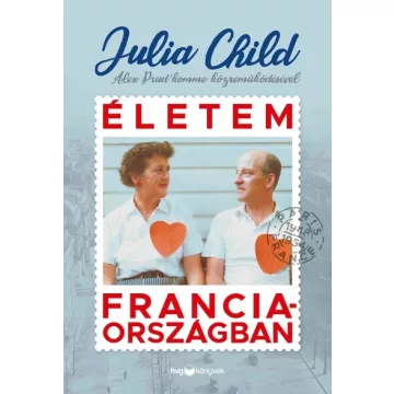 Életem Franciaországban -  Alex Prud’homme - Julia Child