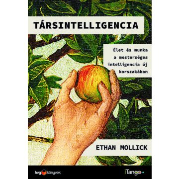   Társintelligencia - Élet és munka a mesterséges intelligencia új korszakában -  Ethan Mollick (kötött áras) 