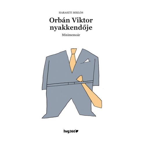 Orbán Viktor nyakkendője - Minimemoár - Haraszti Miklós (kötött áras) 