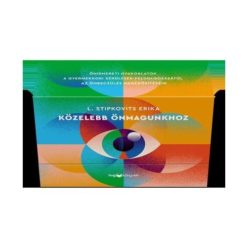 Közelebb önmagunkhoz - Önismereti gyakorlatok a gyermekkori sérülések feldolgozásától