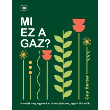   Mi ez a gaz? - Ismerjük meg a gyomokat, és tanuljunk meg együtt élni velük! - Guy Barter (kötött áras)